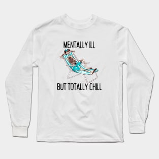 Mentally Ill But Totally Chill Anxiety Depression Mental Illness Long Sleeve T-Shirt